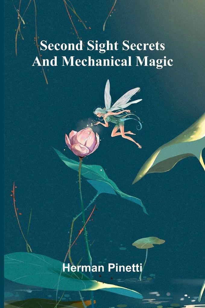 Second sight secrets and mechanical magic