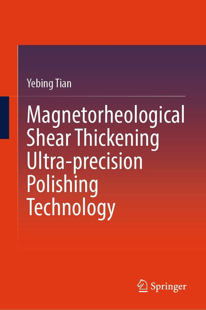 Magnetorheological Shear Thickening Ultra-precision Polishing Technology