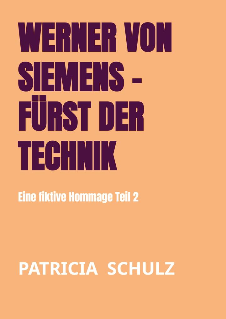 Werner von Siemens - Fürst der Technik