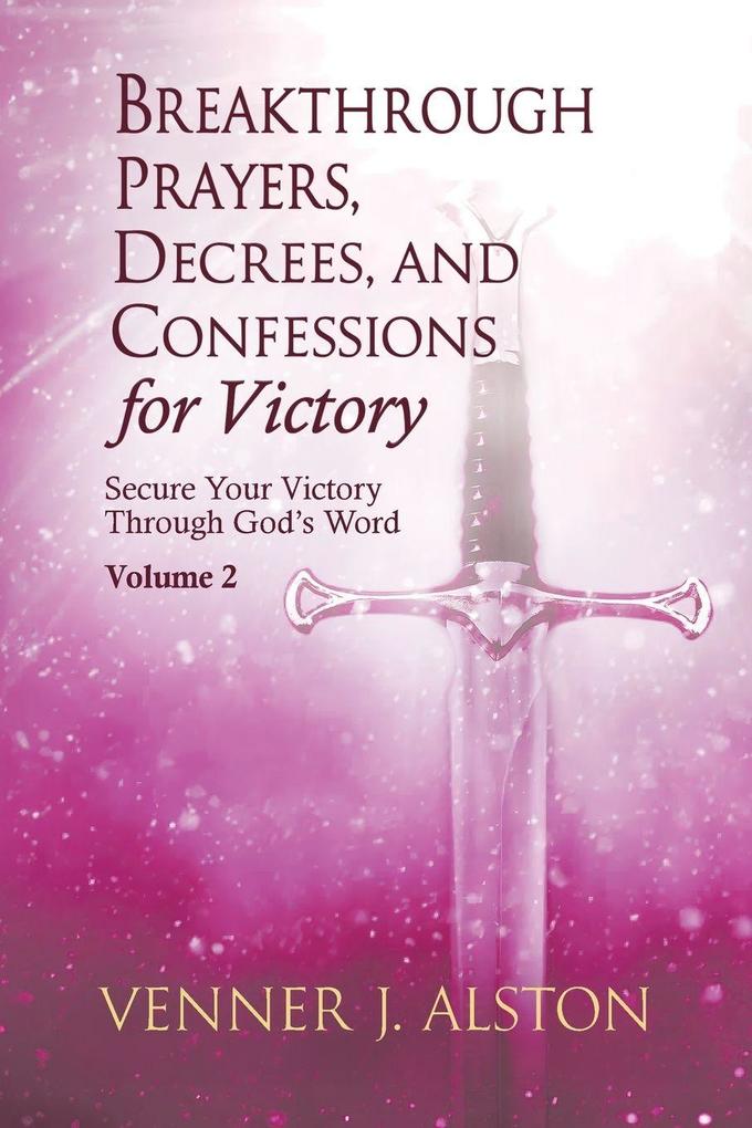Breakthrough Prayers Decrees and Confessions for Victory Volume 2