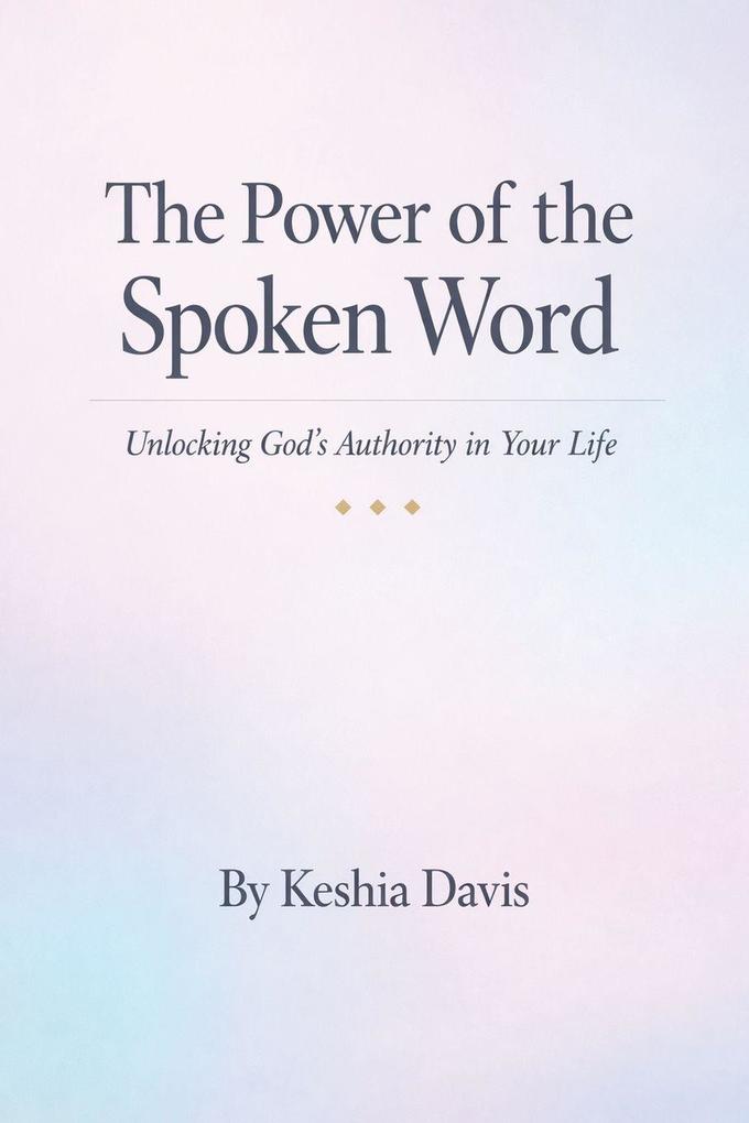 The Power of the Spoken Word Unlocking God's Authority in Your Life