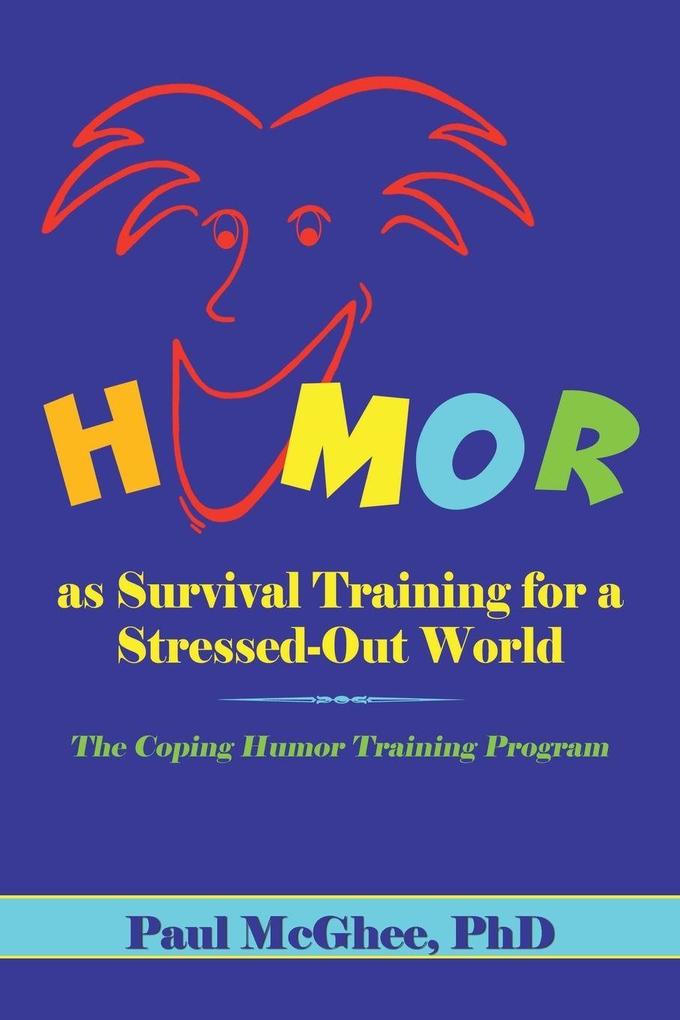 Humor as Survival Training for a Stressed-Out World