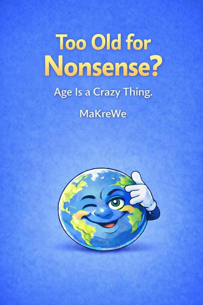 Too Old for Nonsense?