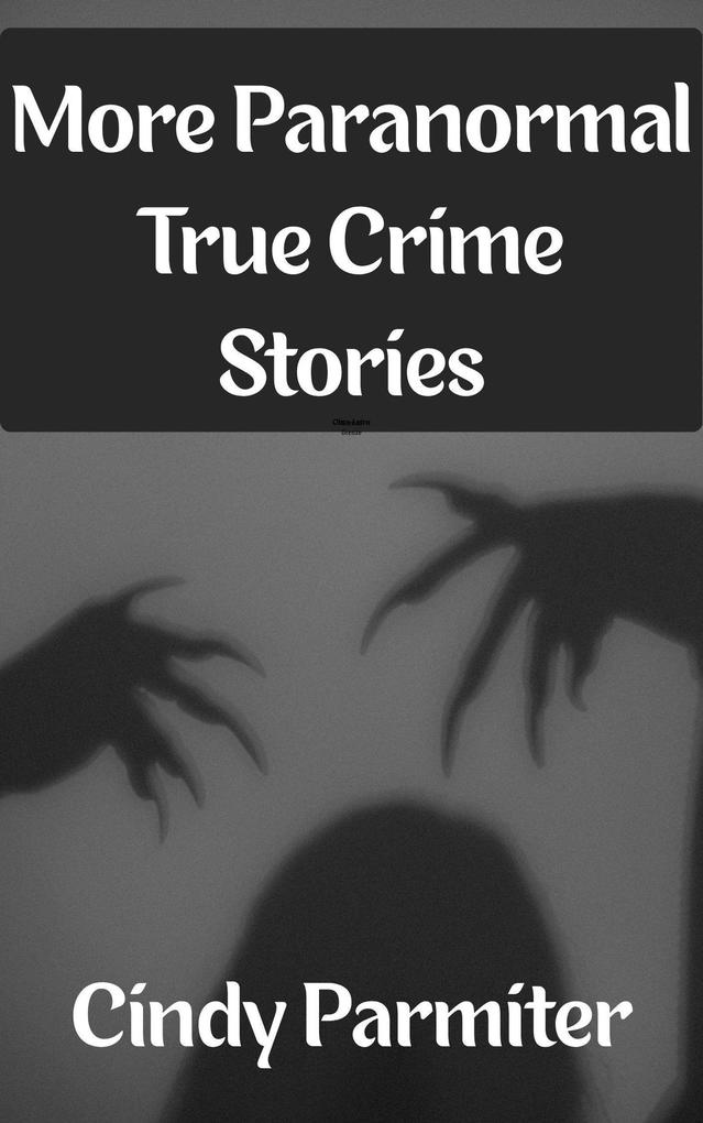 More Paranormal True Crime Stories