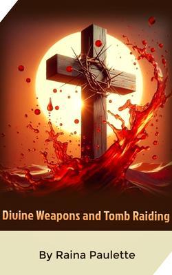 Divine Weapons and Tomb Raiding