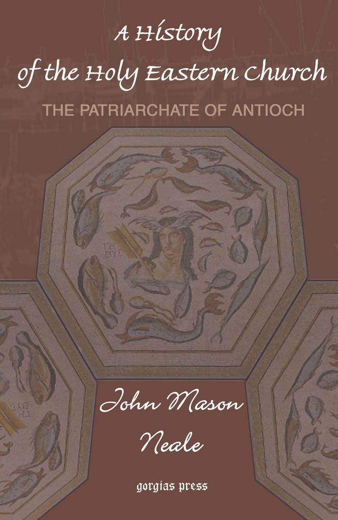 A History of the Holy Eastern Church: The Patriarchate of Antioch