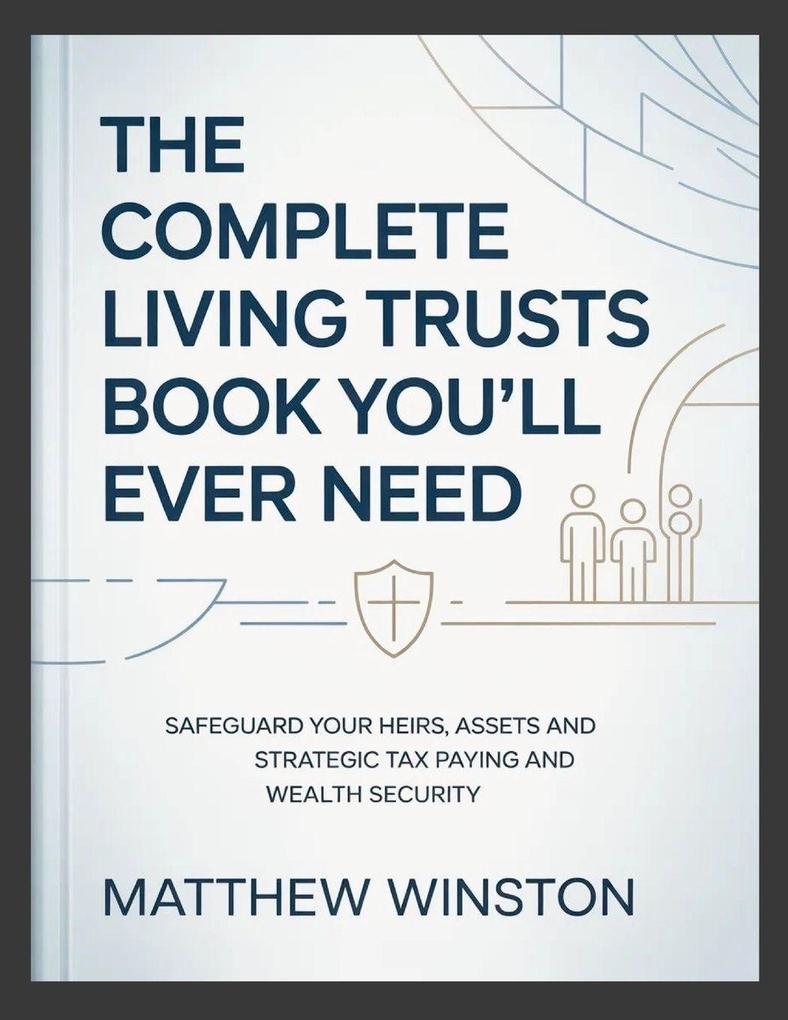 The Complete Living Trusts Book You'll Ever Need
