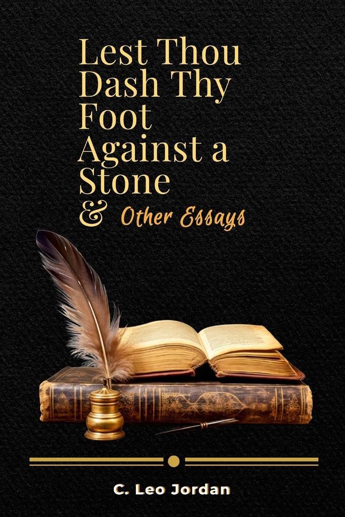 Lest Thou Dash Thy Foot Against a Stone and other Essays