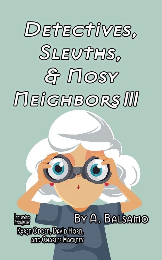 Detectives Sleuths & Nosy Neighbors III