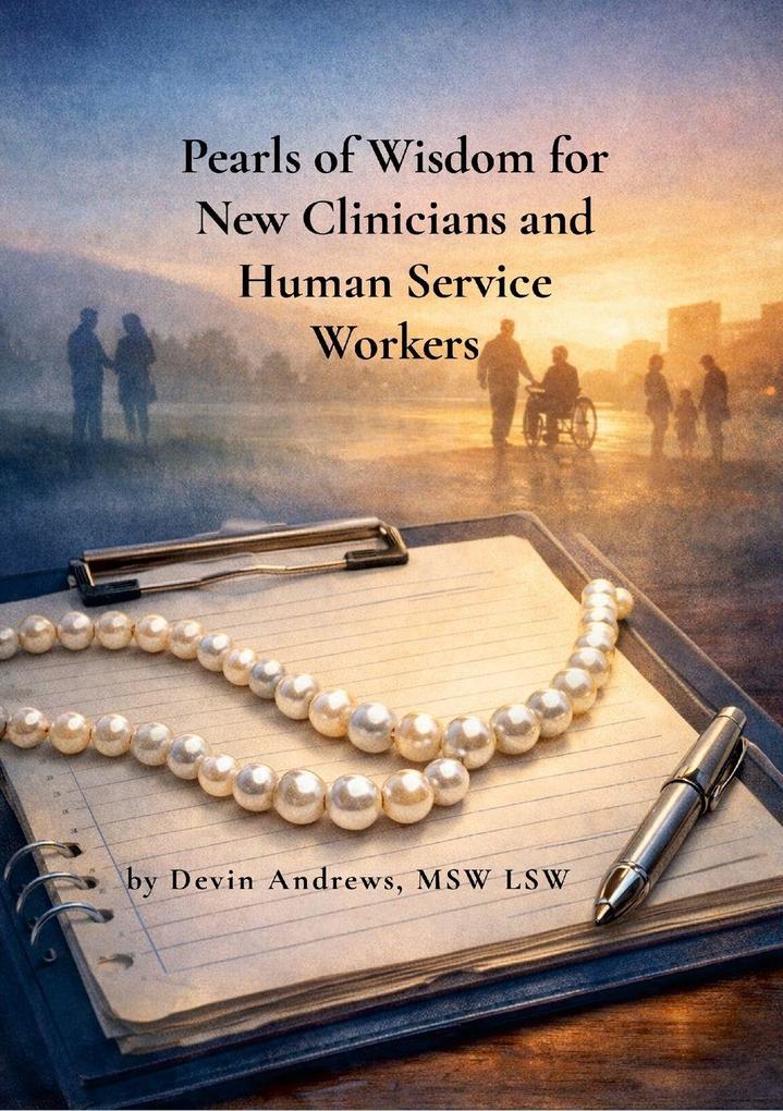 Pearls of Wisdom for New Clinicians and Human Service Workers
