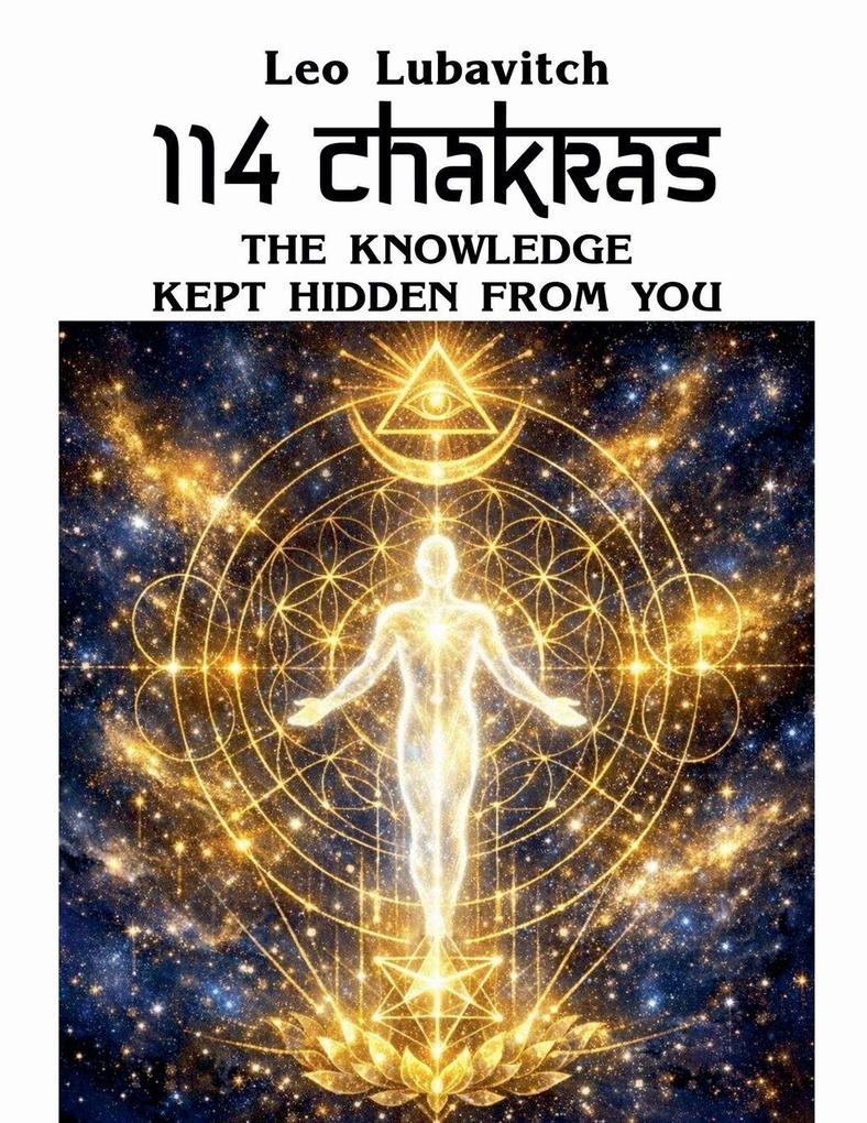114 Chakras. The Knowledge Kept Hidden from You