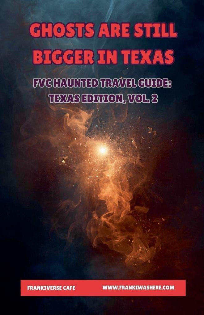 Ghosts Are Still Bigger In Texas | FVC Haunted Travel Guide Texas Edition Vol. 2