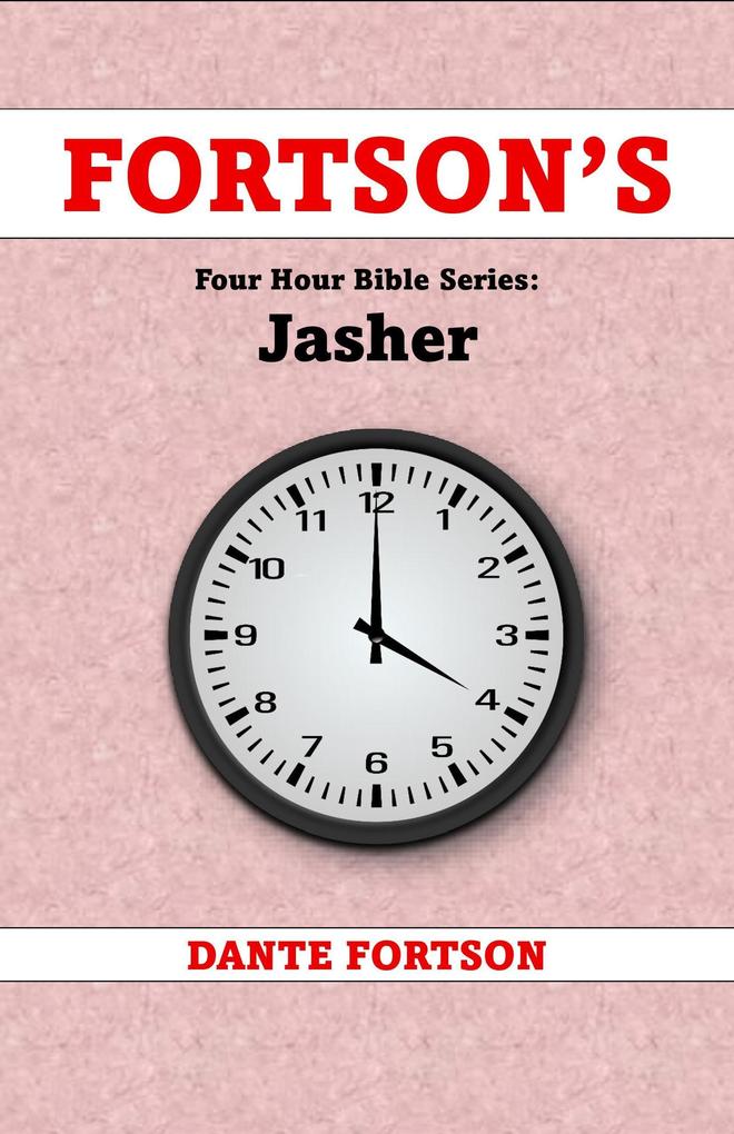 Fortson's Four Hour Bible Series: Jasher (Learn The Complete Book of Jasher In 4 Hours Or Less)
