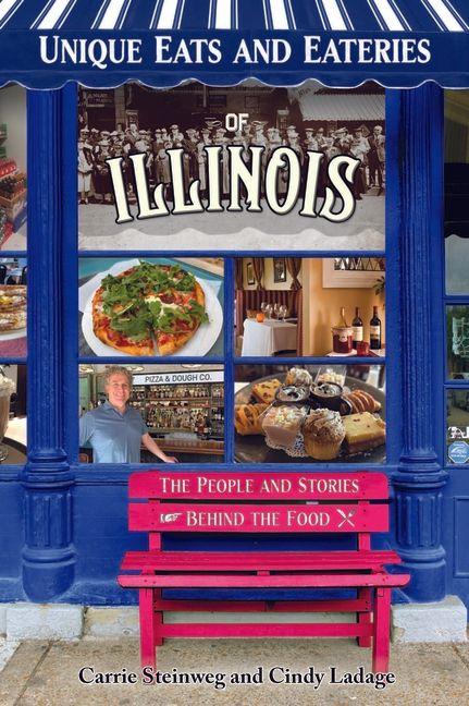 Unique Eats and Eateries of Illinois: The People and Stories Behind the Food