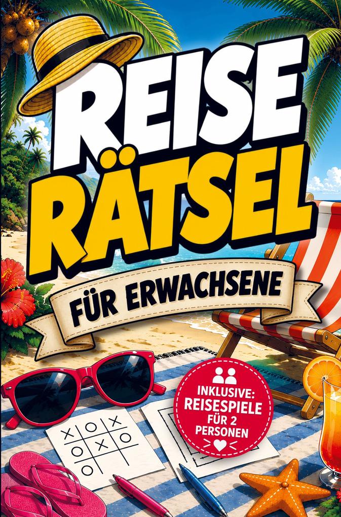 Reise-Rätsel für Erwachsene: Das Rätselbuch für den Urlaub und unterwegs - inklusive Reisespiele für 2 Personen