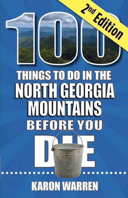 100 Things to Do in the North Georgia Mountains Before You Die 2nd Ed