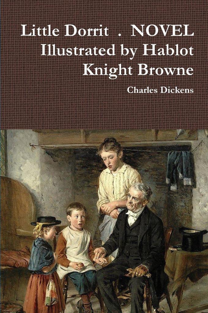 Little Dorrit . NOVEL Illustrated by Hablot Knight Browne
