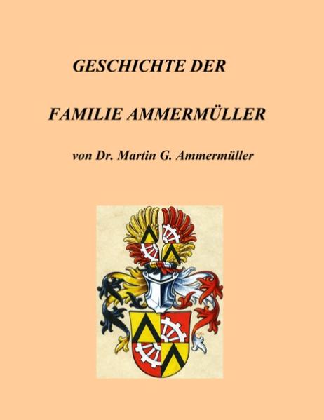 Geschichte der Familie Ammermüller - Martin G. Ammermüller