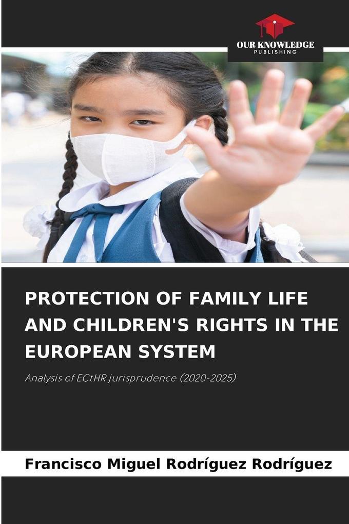 PROTECTION OF FAMILY LIFE AND CHILDREN'S RIGHTS IN THE EUROPEAN SYSTEM