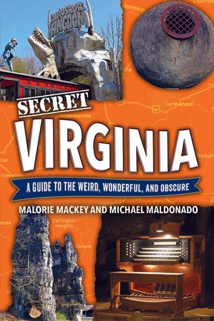 Secret Virginia: A Guide to the Weird Wonderful and Obscure