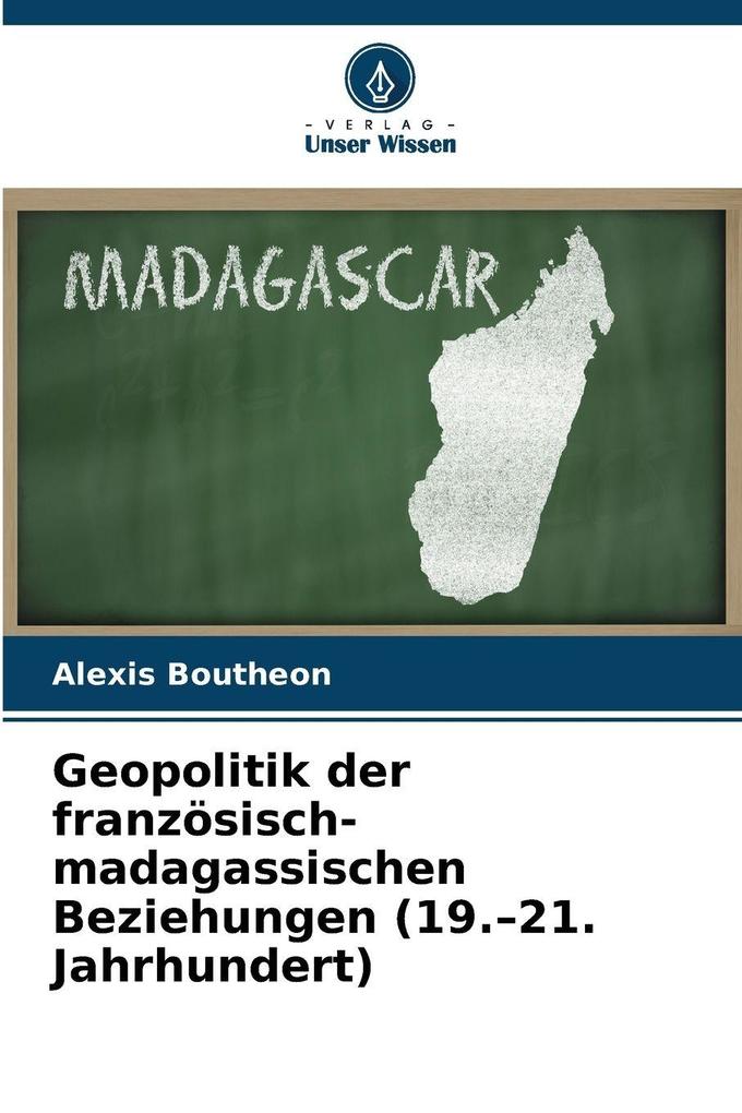 Geopolitik der französisch-madagassischen Beziehungen (19.-21. Jahrhundert)