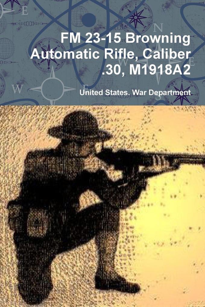 FM 23-15 Browning Automatic Rifle Caliber .30 M1918A2