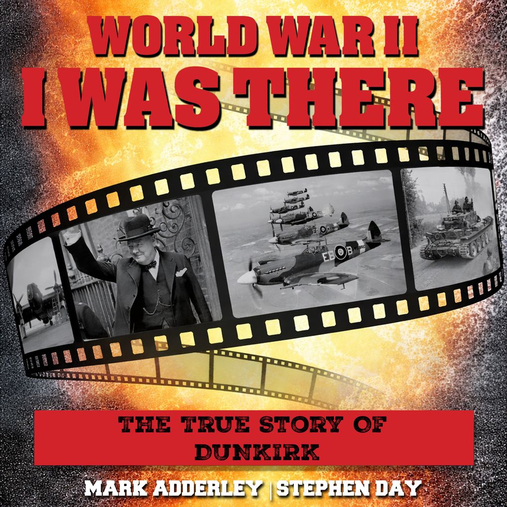 I Was There: The True Story Of Dunkirk