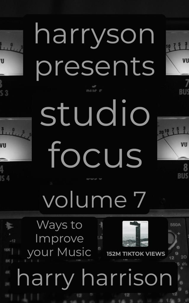 Harryson Presents Studio Focus: Volume 7: Ways to Improve Your Music