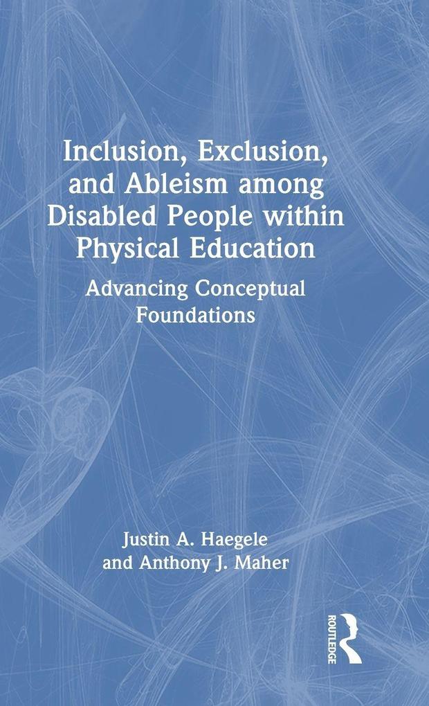 Inclusion Exclusion and Ableism among Disabled People within Physical Education