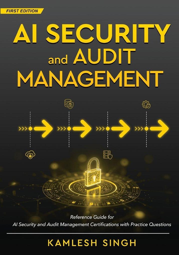 AI Security and Audit Management - Reference Guide for AI Security and Audit Management Certifications with Practice Questions