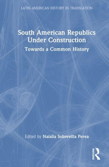 South American Republics Under Construction