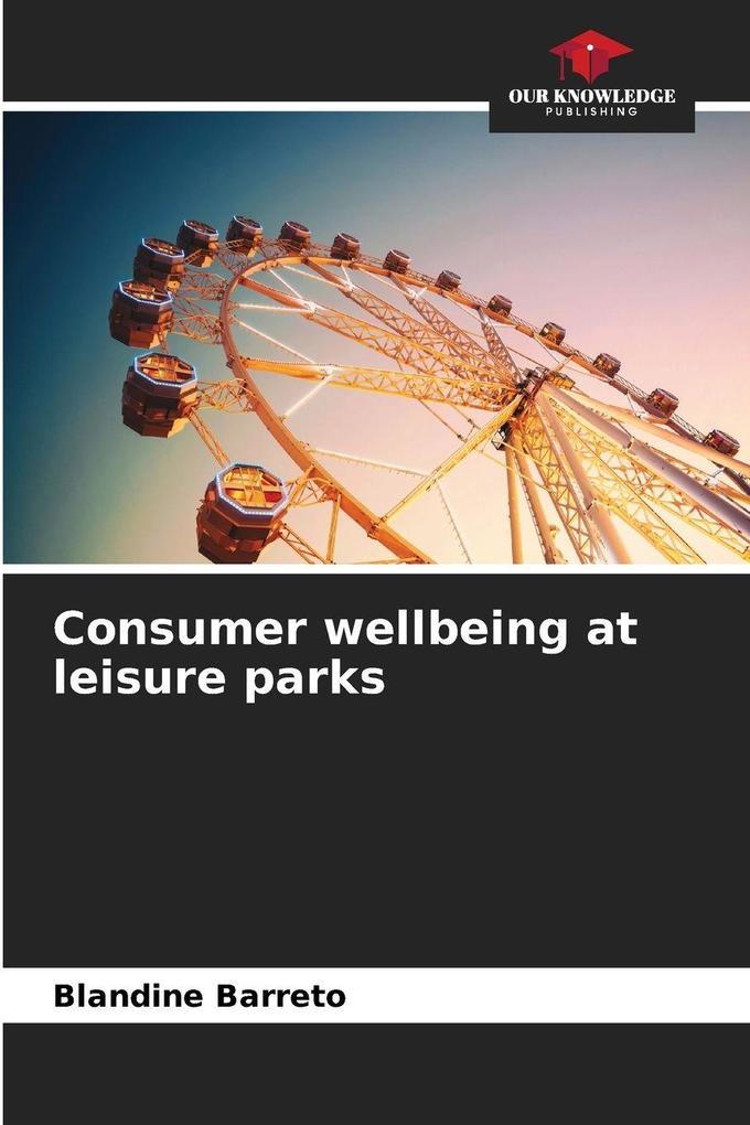 Consumer wellbeing at leisure parks