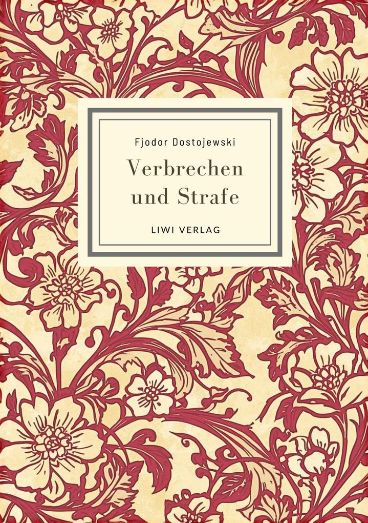 Fjodor Dostojewski: Verbrechen und Strafe. Vollständige Neuausgabe