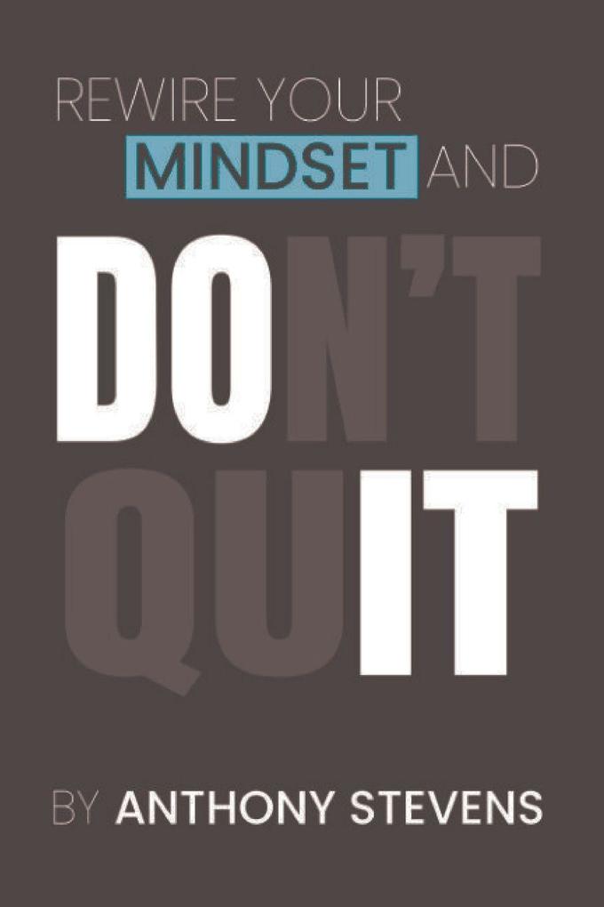 Rewire Your Mindset and Don't Quit