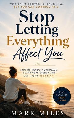 Stop Letting Everything Affect You