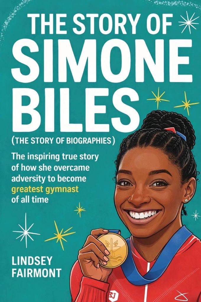 The Story of Simone Biles (The Story of Biographies)