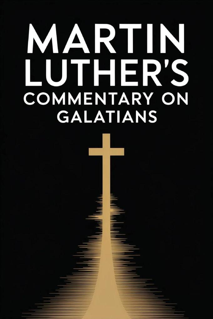 Martin Luther's Commentary on Galatians