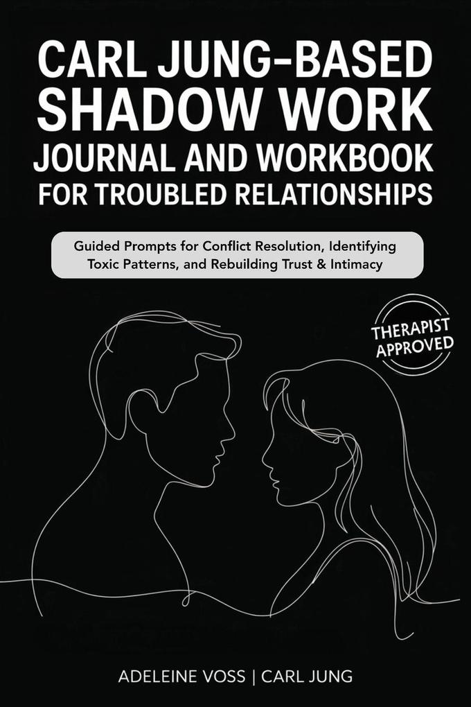 Carl Jung-Based Shadow Work Journal and Workbook for Troubled Relationships
