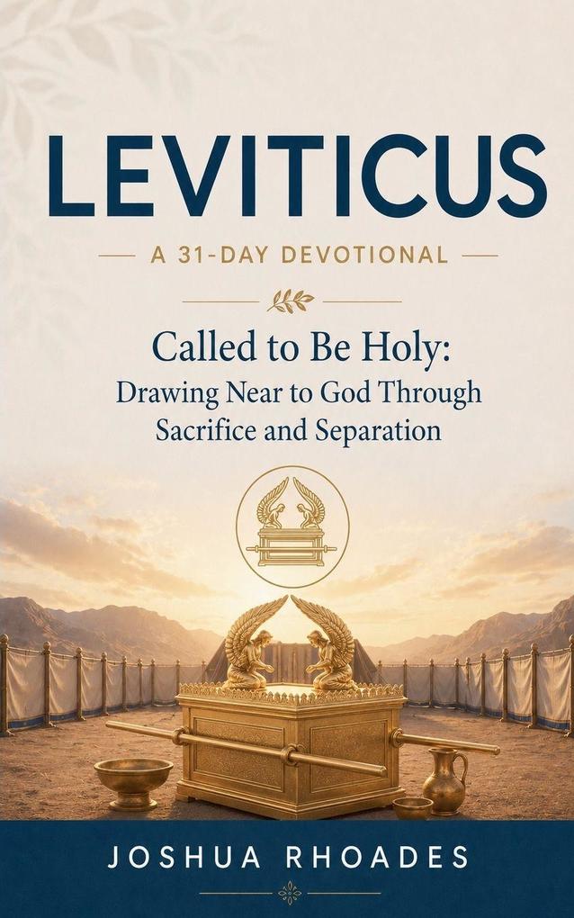 Leviticus- A 31-Day Devotional - Called to Be Holy- Drawing Near to God Through Sacrifice and Separation