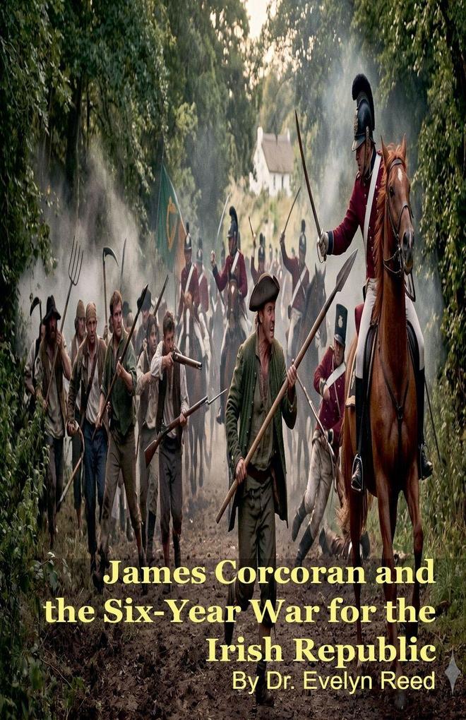 James Corcoran and the Six-Year War for the Irish Republic