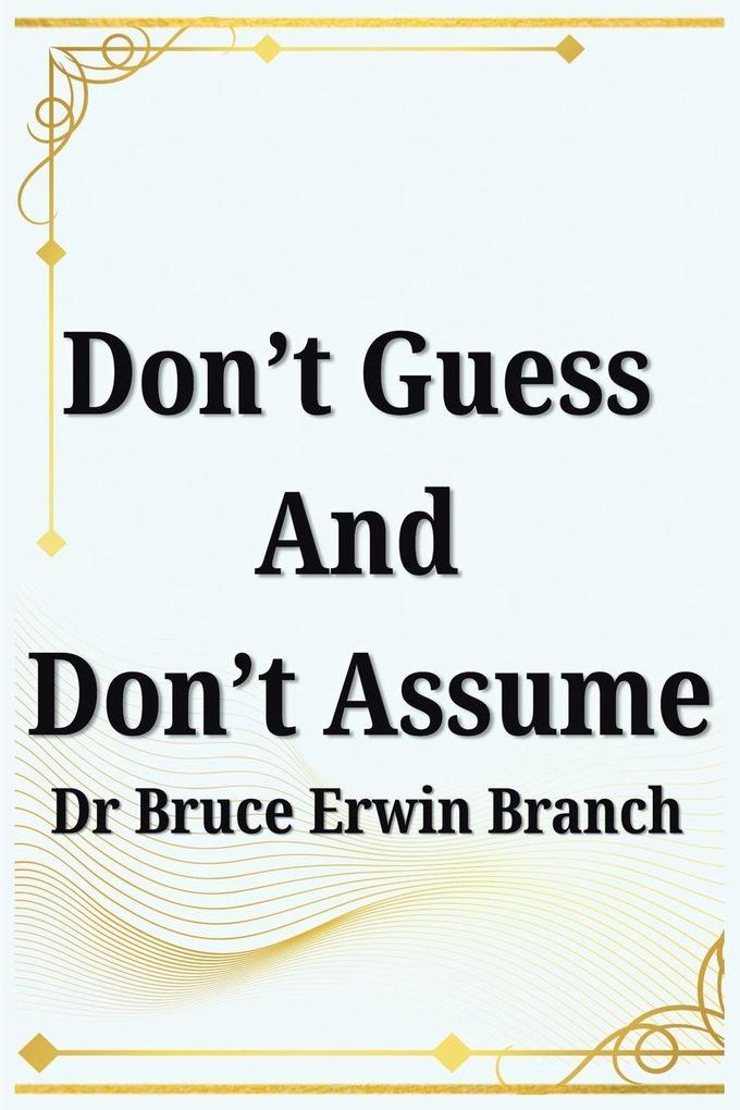 Don't Guess And Don't Assume
