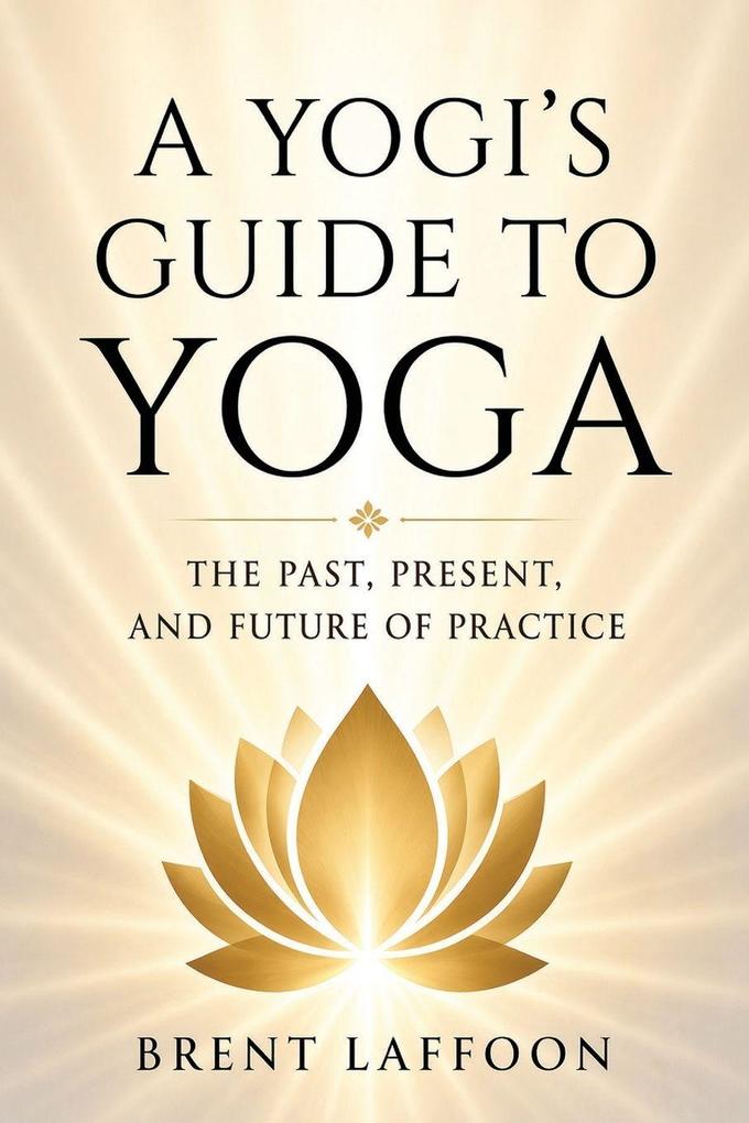 A Yogi's Guide to Yoga