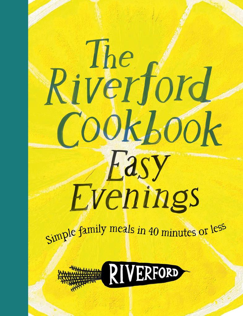 The Riverford Cookbook: Easy Evenings