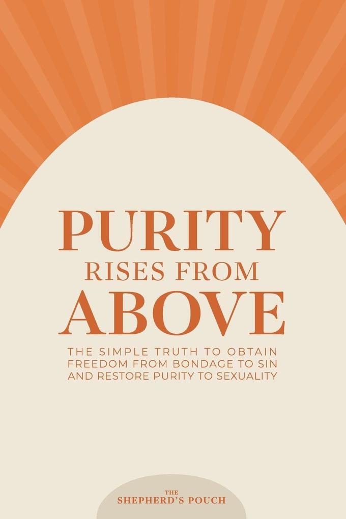 PURITY RISES FROM ABOVE