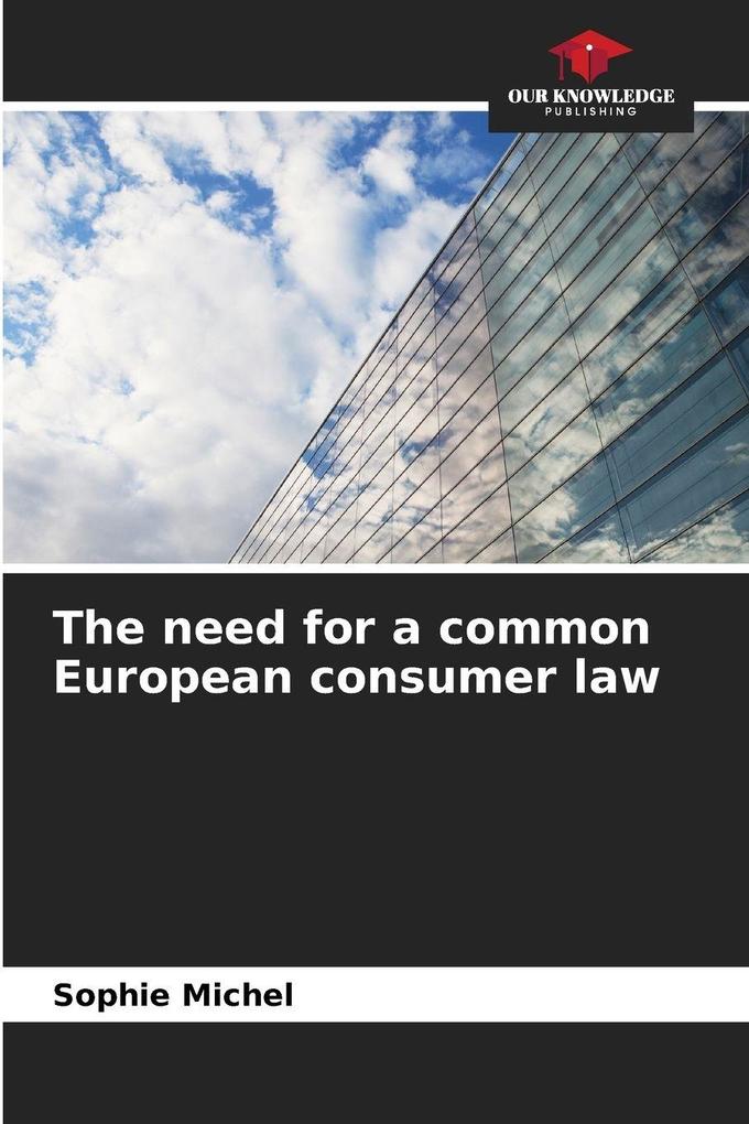 The need for a common European consumer law