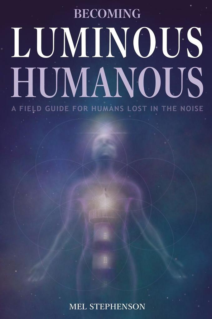 Becoming Luminous Humanous