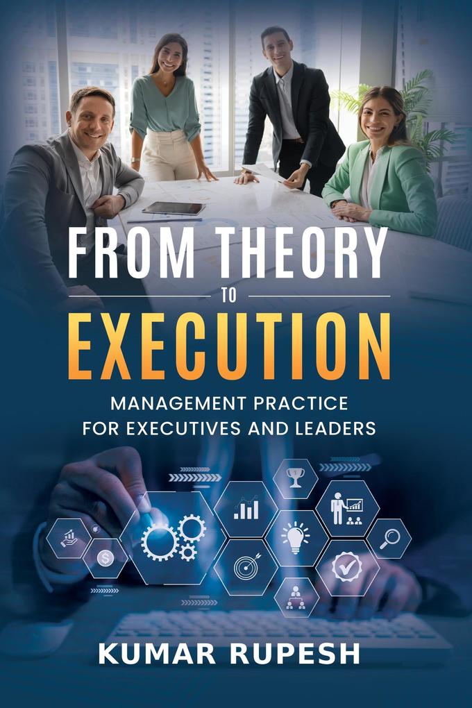 From Theory to Execution: Management Practice for Executives and Leaders