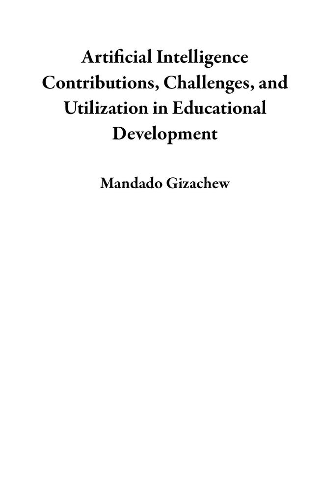 Artificial Intelligence Contributions Challenges and Utilization in Educational Development