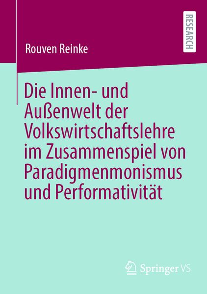 Die Innen- und Außenwelt der Volkswirtschaftslehre im Zusammenspiel von Paradigmenmonismus und Performativität