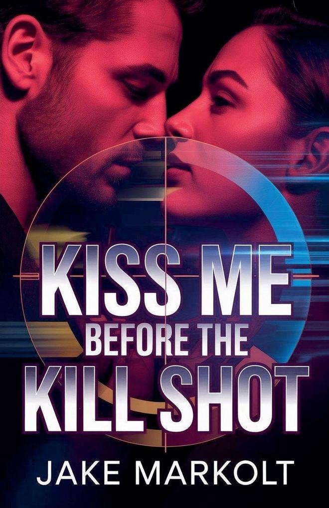 Kiss Me Before the Kill Shot
